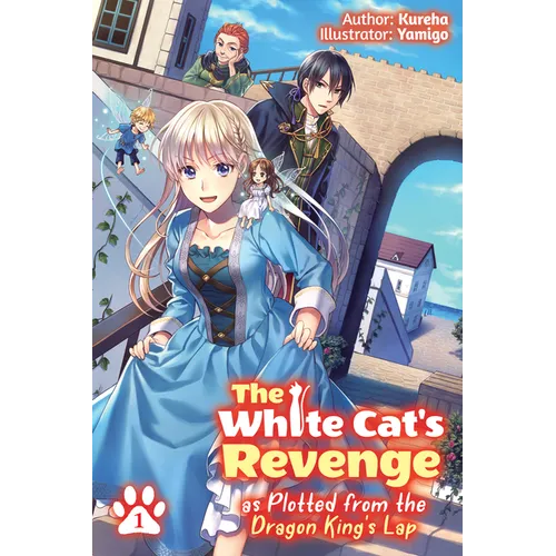 The White Cat's Revenge as Plotted from the Dragon King's Lap: Volume 1 (Light Novel): Volume 1