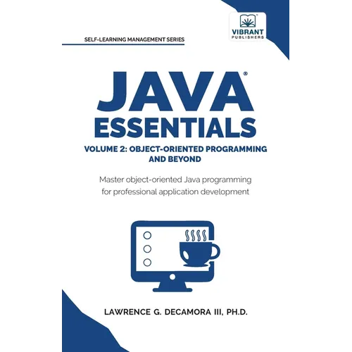 Java Essentials Volume 2: Object-Oriented Programming and Beyond Learn Advanced Java OOP, Inheritance, Polymorphism, GUI Development Complete Java Pro