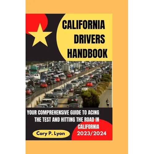 California Drivers Handbook 2023-2024: Your Comprehensive Guide to Acing the Test and Hitting the Road in California