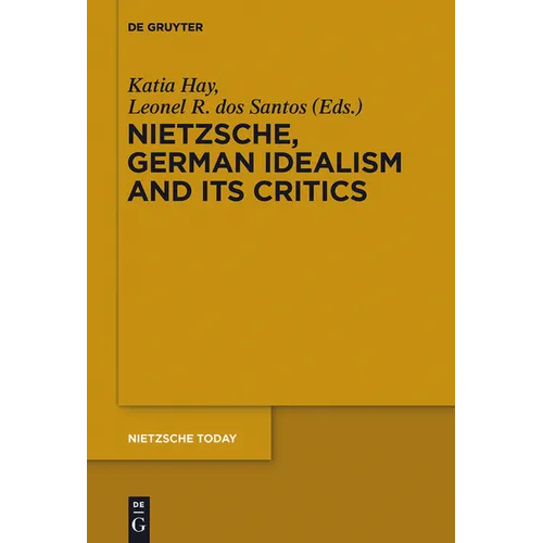 Nietzsche, German Idealism and Its Critics