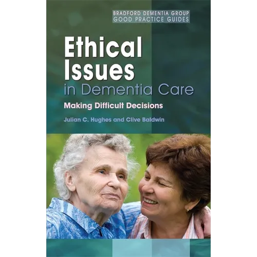 Ethical Issues in Dementia Care: Making Difficult Decisions