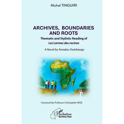 Archives, Boundaries and Roots: Thematic and Stylistic Reading of Les Larmes des racines - A Novel by Amadou Ouédraogo