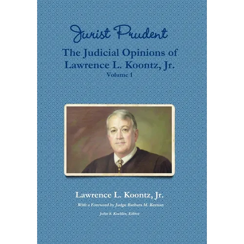 Jurist Prudent -- The Judicial Opinions of Lawrence L. Koontz, Jr., Volume 1