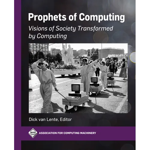 Prophets of Computing: Visions of Society Transformed by Computing