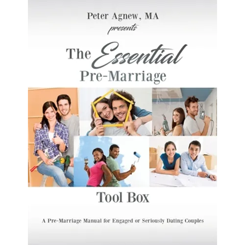 The Essential Pre-Marriage Tool Box: A Pre-Marriage Manual for Engaged or Seriously Dating Couples