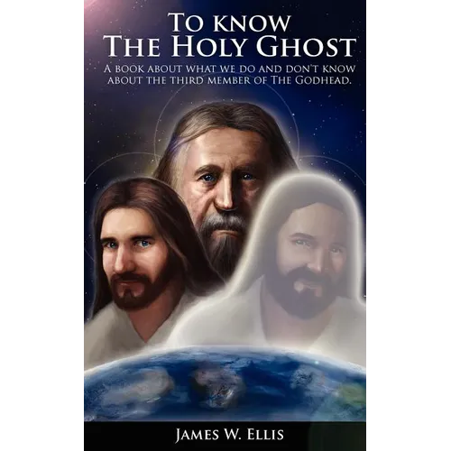 To know The Holy Ghost. A book about what we do, and don't know about the third member of the Godhead