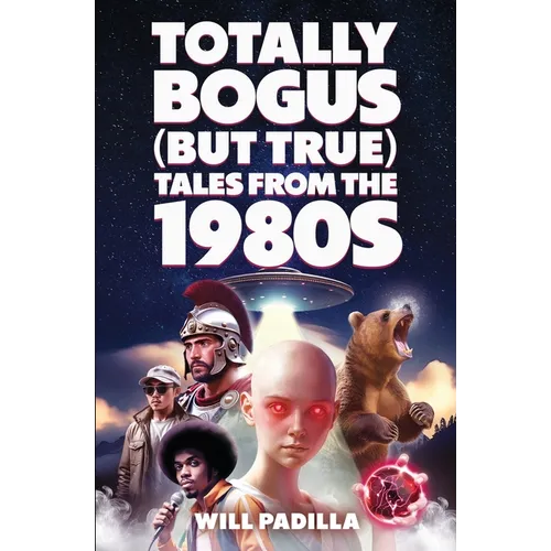 Totally Bogus (But True) Tales from the 1980s