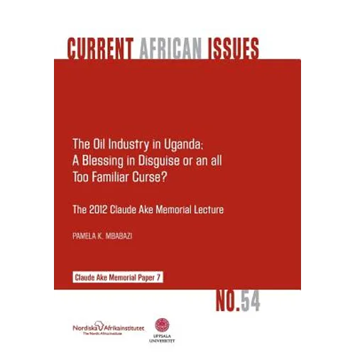The Oil Industry in Uganda; A Blessing in Disguise or an All Too Familiar Curse?