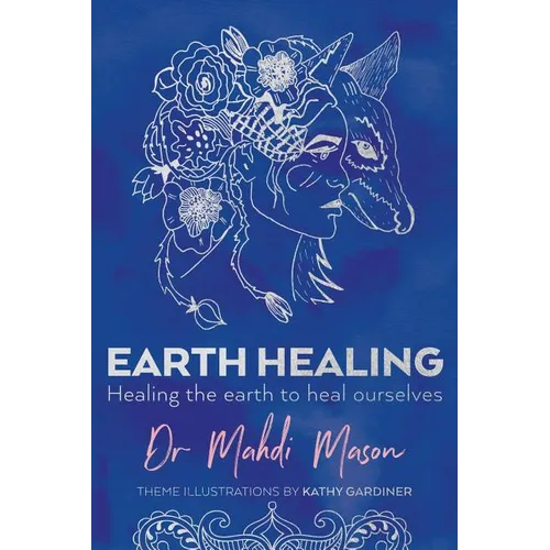 Earth Healing: Healing the Earth to Heal Ourselves