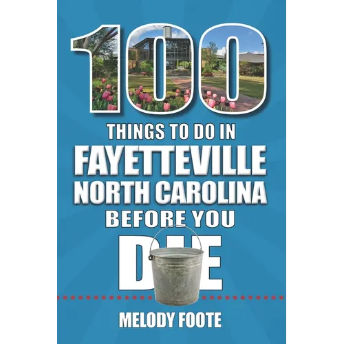 100 Things to Do in Fayetteville, North Carolina, Before You Die