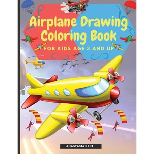 Airplane Drawing Coloring Book for Kids Aged 3 and UP: Amazing Illustrations to Draw and Color Including Planes, Helicopters and Air Balloons