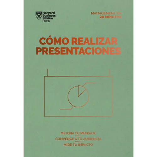 Cómo Realizar Presentaciones. Serie Management En 20 Minutos (Presentations Spanish Edition)