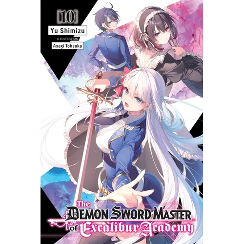 The Demon Sword Master of Excalibur Academy, Vol. 10 (Light Novel): Volume 10