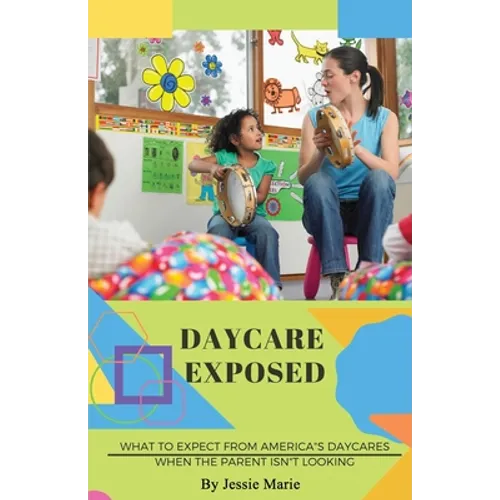 Daycare Exposed: What to Expect from America's Daycares When the Parent Isn't Looking