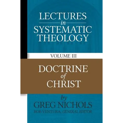 Lectures in Systematic Theology: Doctrine of Christ