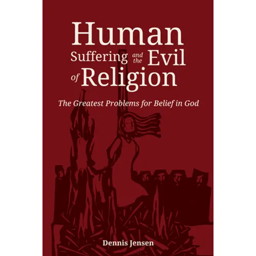 Human Suffering and the Evil of Religion: The Greatest Problems for Belief in God