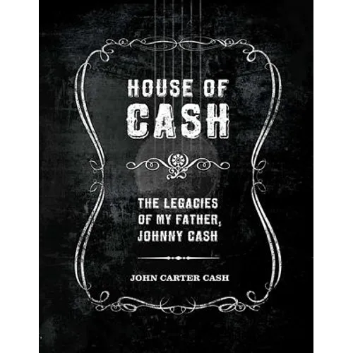 House of Cash: The Legacies of My Father, Johnny Cash