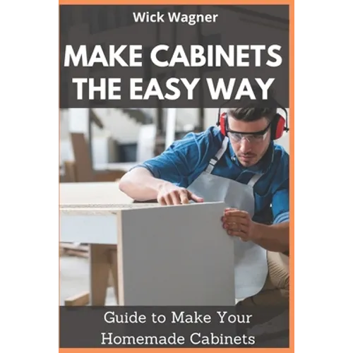 Make Cabinets the Easy Way: Guide to Make Your Homemade Cabinets