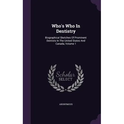 Who's Who In Dentistry: Biographical Sketches Of Prominent Dentists In The United States And Canada, Volume 1