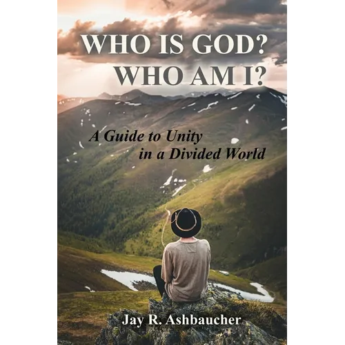 Who Is God? Who Am I?: A Guide to Unity in a Divided World
