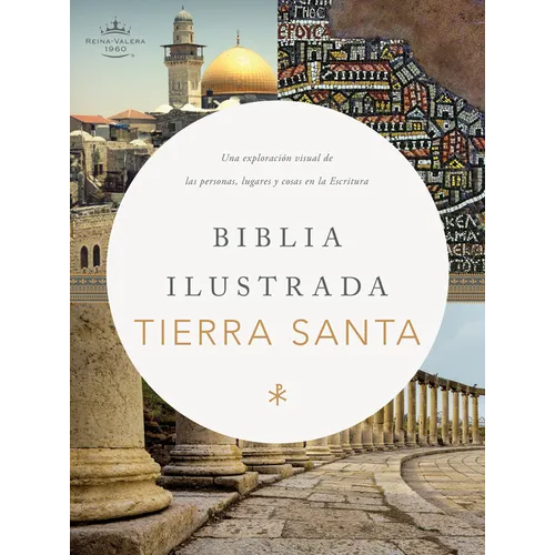 Rvr 1960 Biblia Ilustrada de la Tierra Santa, Tapa Dura: Una Exploración de la Personas, Lugares Y Cosas En La Escritura