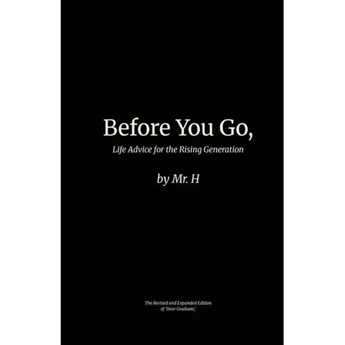 Before You Go,: Life Advice for the Rising Generation