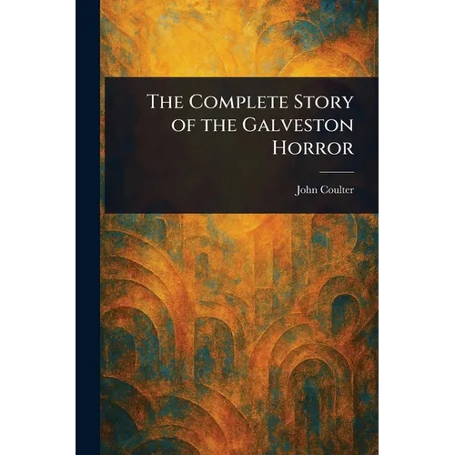 The Complete Story of the Galveston Horror