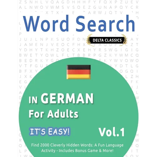 Word Search in German for Adults - It's Easy! Vol.1 - Delta Classics - Find 2000 Cleverly Hidden Words: A Fun Language Activity - Includes Bonus Game