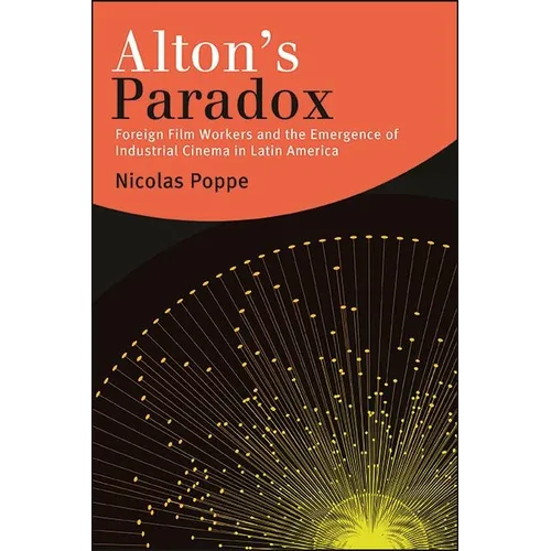 Alton's Paradox: Foreign Film Workers and the Emergence of Industrial Cinema in Latin America
