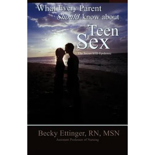 What Every Parent Should Know about Teen Sex: The Secret Std Epidemic
