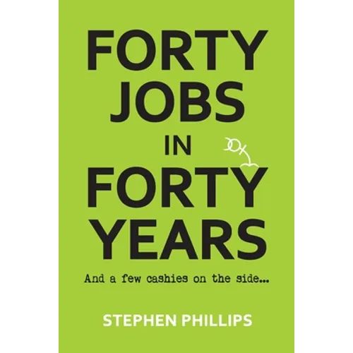Forty Jobs in Forty Years: and a few cashies on the side