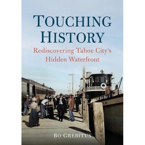 Touching History: Rediscovering Tahoe City's Hidden Waterfront