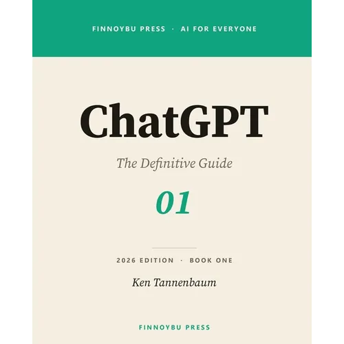 ChatGPT: The Definitive Guide: Master Every Feature - From Your First Conversation to Agent Mode, Deep Research, and Beyond