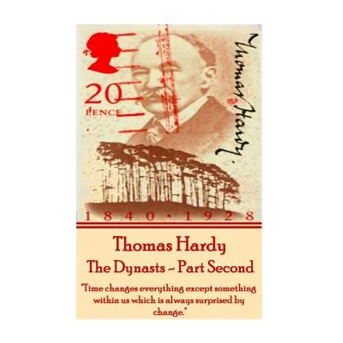 Thomas Hardy - The Dynasts - Part Second: "Time changes everything except something within us which is always surprised by change."