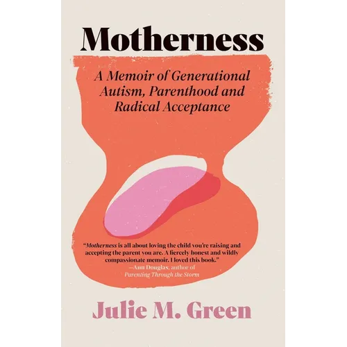 Motherness: A Memoir of Generational Autism, Parenthood, and Radical Acceptance