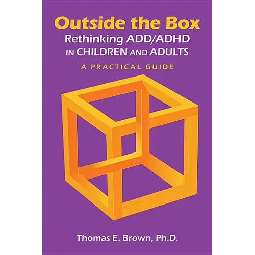 Outside the Box: Rethinking ADD/ADHD in Children and Adults: A Practical Guide