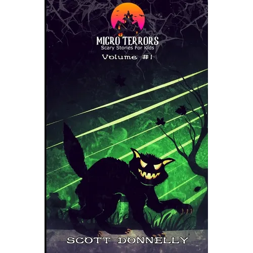 Micro Terrors: 10 Scary Stories for Kids (Volume #1)