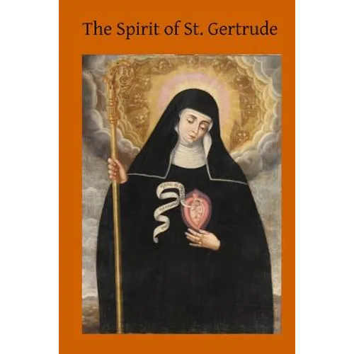 The Spirit of St. Gertrude: or the Love of God for His Creatures