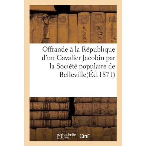 Offrande à la République d'un Cavalier Jacobin par la Société populaire de la commune de: Belleville, 1794, avec le nom des citoyens qui ont participé