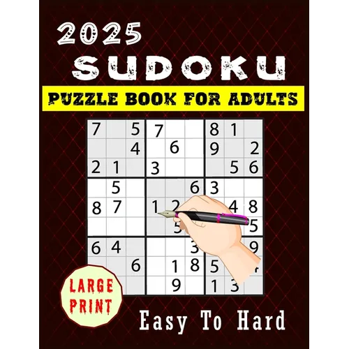 2025 Sudoku Puzzle Book For Adults: A Book With Easy to Hard Puzzles for Seniors With Full Solutions Large Print, Two Puzzles per Page