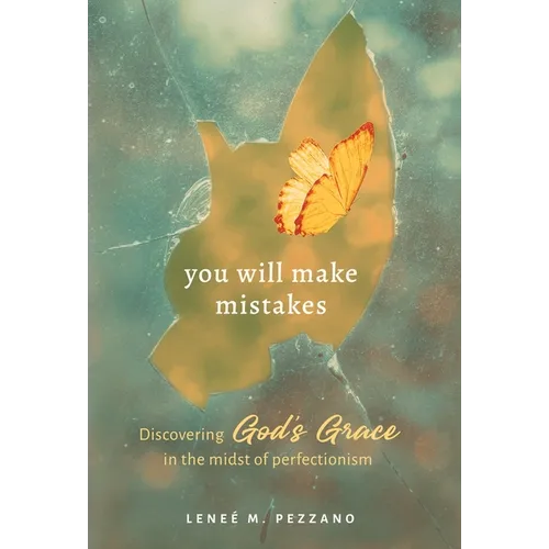 You Will Make Mistakes: Discovering God's Grace in the Midst of Perfectionism
