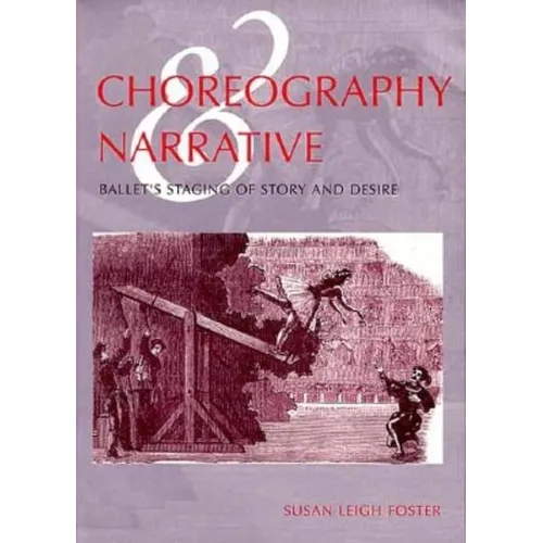 Choreography and Narrative: Ballet's Staging of Story and Desire