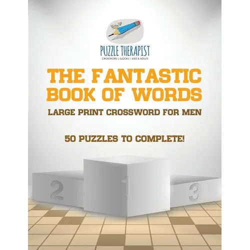 The Fantastic Book of Words Large Print Crossword for Men 50 Puzzles to Complete!