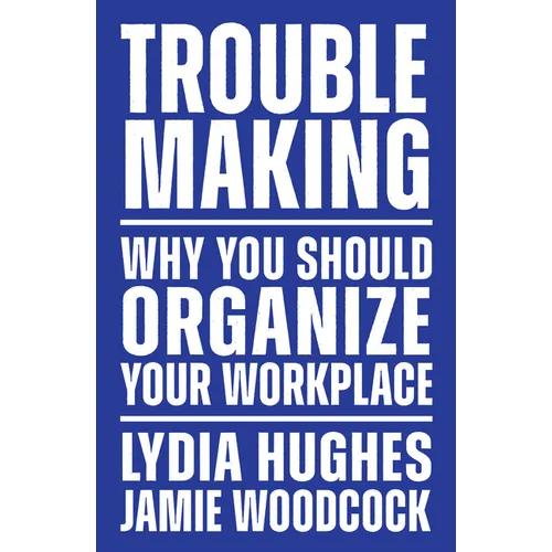 Troublemaking: Why You Should Organize Your Workplace