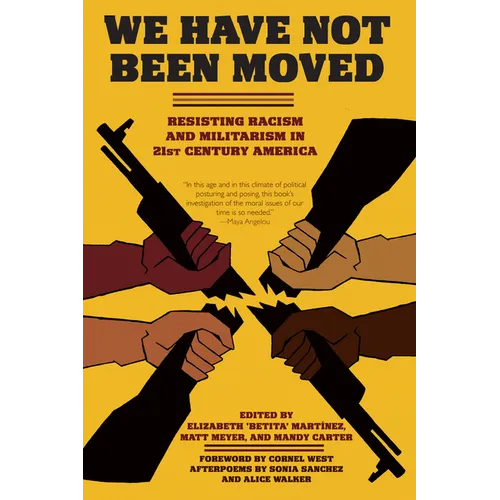We Have Not Been Moved: Resisting Racism and Militarism in 21st Century America