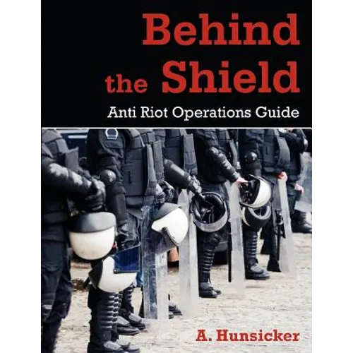 Behind the Shield: Anti-Riot Operations Guide