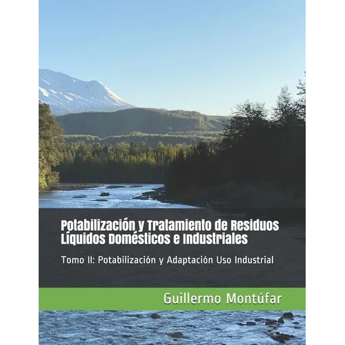Potabilización y Tratamiento de Residuos Líquidos Domésticos e Industriales: Tomo II: Potabilización y Adaptación Uso Industrial