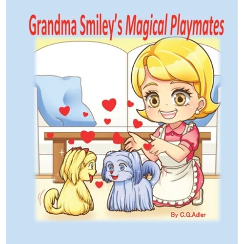 Grandma Smiley's Magical Playmates: A family story of love between the generations. Grandma Smiley loves her grandchildren and uses her special powers