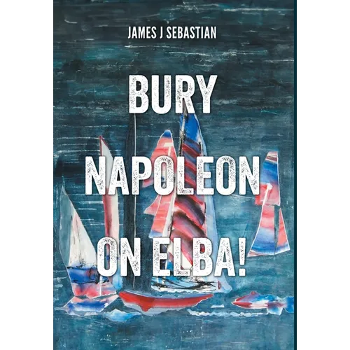 Bury Napoleon on Elba!
