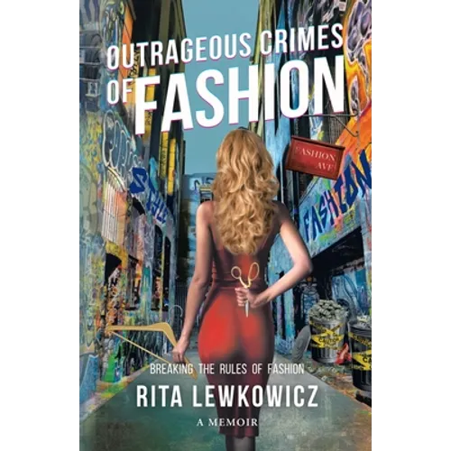 Outrageous Crimes of Fashion: Breaking All The Rules of Fashion